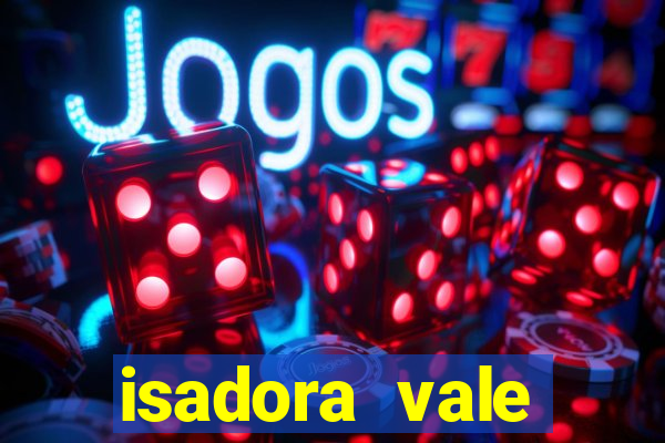 isadora vale reclame aqui